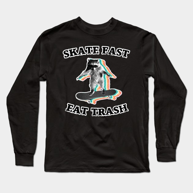 Skate fast Eat trash raccoon trash panda Long Sleeve T-Shirt by GriffGraphics